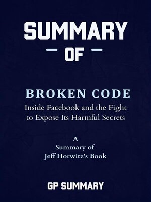 cover image of Summary of Broken Code by Jeff Horwitz--Inside Facebook and the Fight to Expose Its Harmful Secrets
